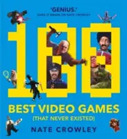 A 100 legjobb videojáték (ami sosem létezett) - 100 Best Video Games (That Never Existed)