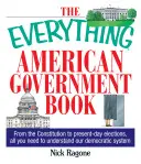 A minden amerikai kormánykönyv: Az alkotmánytól a mai választásokig: Minden, amire szüksége van ahhoz, hogy megértse demokratikus rendszerünket. - The Everything American Government Book: From the Constitution to Present-Day Elections, All You Need to Understand Our Democratic System