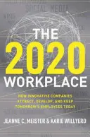 A 2020-as munkahely: Hogyan vonzzák, fejlesztik és tartják meg a holnap munkatársait az innovatív cégek már ma - The 2020 Workplace: How Innovative Companies Attract, Develop, and Keep Tomorrow's Employees Today