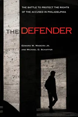 A védő: A vádlottak jogainak védelméért folytatott küzdelem Philadelphiában - The Defender: The Battle to Protect the Rights of the Accused in Philadelphia