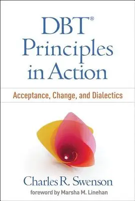 Dbt-elvek a gyakorlatban: Elfogadás, változás és dialektika - Dbt Principles in Action: Acceptance, Change, and Dialectics