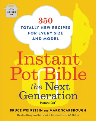 Instant Pot Biblia: A következő generáció: 350 teljesen új recept minden mérethez és modellhez - Instant Pot Bible: The Next Generation: 350 Totally New Recipes for Every Size and Model