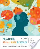 Practising Social Work Research: Esettanulmányok a tanuláshoz, második kiadás - Practising Social Work Research: Case Studies for Learning, Second Edition