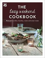 A lusta hétvégi szakácskönyv: Laza ebédek, ebédek, sültek és édes finomságok - The Lazy Weekend Cookbook: Relaxed Brunches, Lunches, Roasts and Sweet Treats