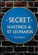 Titkos Hastings és St Leonards - Secret Hastings & St Leonards