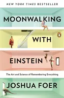 Holdséta Einsteinnel: A mindenre való emlékezés művészete és tudománya - Moonwalking with Einstein: The Art and Science of Remembering Everything