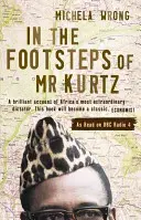 Kurtz úr nyomában - A katasztrófa szélén élni Kongóban - In the Footsteps of Mr Kurtz - Living on the Brink of Disaster in the Congo