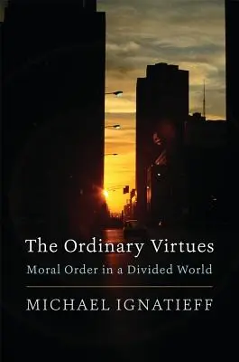 A hétköznapi erények: Erkölcsi rend egy megosztott világban - The Ordinary Virtues: Moral Order in a Divided World