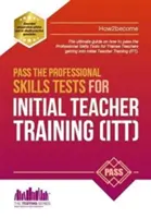 Túljutni a szakmai készségvizsgákon a kezdeti tanárképzéshez: Training & 100s of Mock Questions - Pass the Professional Skills Tests for Initial Teacher Training: Training & 100s of Mock Questions