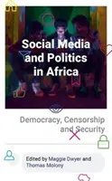 A közösségi média és a politika Afrikában: Demokrácia, cenzúra és biztonság - Social Media and Politics in Africa: Democracy, Censorship and Security