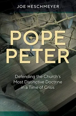 Péter pápa: Az egyház legjellegzetesebb tanításának védelme válság idején - Pope Peter: Defending the Church's Most Distinctive Doctrine in a Time of Crisis