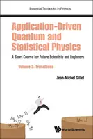 Alkalmazásvezérelt kvantum- és statisztikus fizika: Rövid tanfolyam a jövő tudósainak és mérnökeinek - 3. kötet: Átmenetek - Application-Driven Quantum and Statistical Physics: A Short Course for Future Scientists and Engineers - Volume 3: Transitions