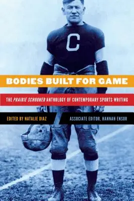 Játékra épített testek: The Prairie Schooner Anthology of Contemporary Sports Writing - Bodies Built for Game: The Prairie Schooner Anthology of Contemporary Sports Writing