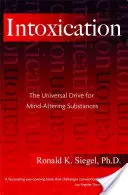 Mámor: A tudatmódosító szerek iránti egyetemes késztetés - Intoxication: The Universal Drive for Mind-Altering Substances