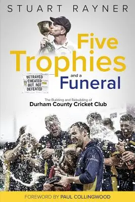 Öt trófea és egy temetés: A Durham megyei krikettklub felemelkedése és bukása - Five Trophies and a Funeral: The Rise and Fall of Durham County Cricket Club