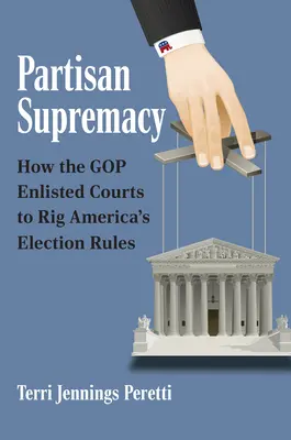 Partizánfölény: Hogyan vette igénybe a GOP a bíróságokat Amerika választási szabályainak manipulálására? - Partisan Supremacy: How the GOP Enlisted Courts to Rig America's Election Rules