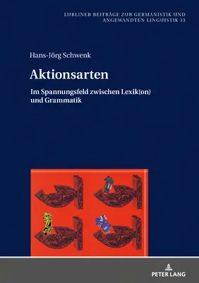 Aktionsarten: Im Spannungsfeld Zwischen Lexik(on) Und Grammatik