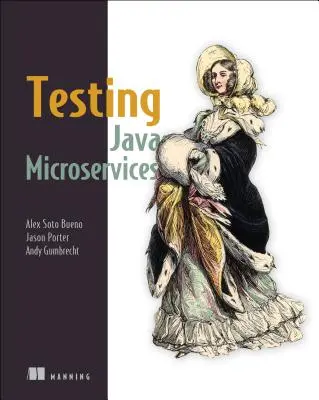 Java mikroszolgáltatások tesztelése: Az Arquillian, Hoverfly, Assertj, Junit, Selenium és Mockito használata - Testing Java Microservices: Using Arquillian, Hoverfly, Assertj, Junit, Selenium, and Mockito