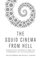 The Squid Cinema from Hell: Kinoteuthis Infernalis és a Chthulumedia kialakulása - The Squid Cinema from Hell: Kinoteuthis Infernalis and the Emergence of Chthulumedia