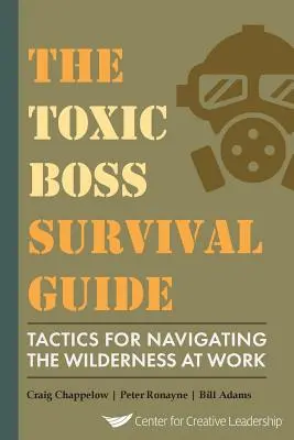 A mérgező főnök túlélési útmutató Taktikák a munkahelyi vadonban való eligazodáshoz - The Toxic Boss Survival Guide Tactics for Navigating the Wilderness at Work