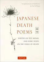 Japán halálversek: Zen szerzetesek és haiku költők írásai a halál küszöbén - Japanese Death Poems: Written by Zen Monks and Haiku Poets on the Verge of Death