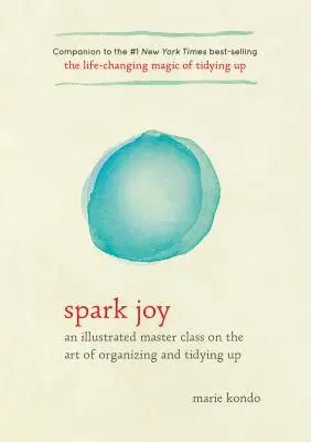 Spark Joy: A rendszerezés és a rendrakás művészetének illusztrált mesterkurzusa - Spark Joy: An Illustrated Master Class on the Art of Organizing and Tidying Up