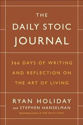 The Daily Stoic Journal: 366 nap írás és elmélkedés az élet művészetéről - The Daily Stoic Journal: 366 Days of Writing and Reflection on the Art of Living