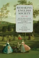 Az angol társadalom újjáalakítása: Társadalmi kapcsolatok és társadalmi változások a kora újkori Angliában - Remaking English Society: Social Relations and Social Change in Early Modern England