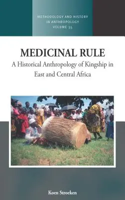 Medicinal Rule: A királyi hatalom történeti antropológiája Kelet- és Közép-Afrikában - Medicinal Rule: A Historical Anthropology of Kingship in East and Central Africa