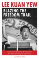 Lee Kuan Yew: A szabadság ösvényének kitaposása - Lee Kuan Yew: Blazing the Freedom Trail