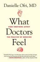 Amit az orvosok éreznek: Hogyan befolyásolják az érzelmek az orvosi gyakorlatot? - What Doctors Feel: How Emotions Affect the Practice of Medicine