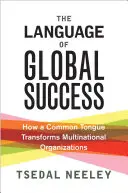 A globális siker nyelve: Hogyan alakítja át a közös nyelv a multinacionális szervezeteket? - The Language of Global Success: How a Common Tongue Transforms Multinational Organizations