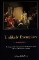 Valószínűtlen példaképek: Olvasás és utánzás az olasz kánonon túl a francia reneszánsz költészetben - Unlikely Exemplars: Reading and Imitating Beyond the Italian Canon in French Renaissance Poetry