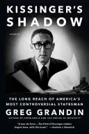 Kissinger árnyéka: Amerika legellentmondásosabb államférfijának hosszú útja - Kissinger's Shadow: The Long Reach of America's Most Controversial Statesman