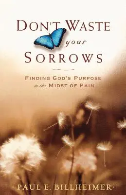 Ne pazarold el a bánatodat: Isten céljának megtalálása a fájdalom közepette - Don't Waste Your Sorrows: Finding God's Purpose in the Midst of Pain