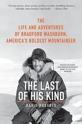 Az utolsó a fajtájából: Bradford Washburn, Amerika legmerészebb hegymászójának élete és kalandjai - The Last of His Kind: The Life and Adventures of Bradford Washburn, America's Boldest Mountaineer