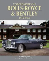 A Rolls-Royce és a Bentley karosszériái, 1945 - 1965 - Coachwork on Rolls-Royce and Bentley, 1945 - 1965