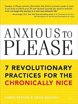 Anxious to Please: 7 forradalmi gyakorlat a krónikusan kedvesek számára - Anxious to Please: 7 Revolutionary Practices for the Chronically Nice