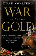 Háború és arany - Birodalmak, kalandok és adósságok ötszáz éves története - War and Gold - A Five-Hundred-Year History of Empires, Adventures and Debt