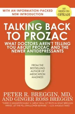 Talking Back to Prozac: Amit az orvosok nem mondanak el a Prozacról és az újabb antidepresszánsokról - Talking Back to Prozac: What Doctors Aren't Telling You about Prozac and the Newer Antidepressants