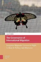 A nemzetközi migráció irányítása: Az irreguláris migránsok hozzáférése a tartózkodáshoz való joghoz Törökországban és Marokkóban - The Governance of International Migration: Irregular Migrants' Access to Right to Stay in Turkey and Morocco
