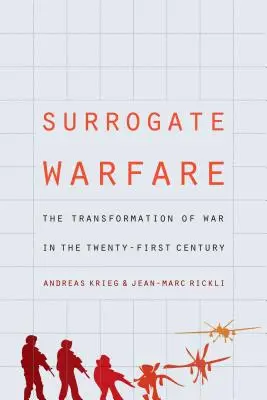 Helyettesítő hadviselés: A háború átalakulása a huszonegyedik században - Surrogate Warfare: The Transformation of War in the Twenty-First Century