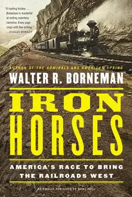 Vaslovak: Amerika versenye a vasút nyugatra viteléért - Iron Horses: America's Race to Bring the Railroads West