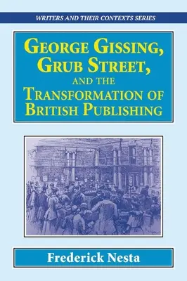 George Gissing, a Grub Street és a brit könyvkiadás átalakulása - George Gissing, Grub Street, ​and The Transformation of British Publishing