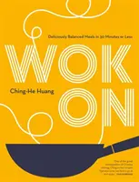 Wok On - Ízletes, kiegyensúlyozott ázsiai ételek 30 perc alatt vagy annál rövidebb idő alatt - Wok On - Deliciously balanced Asian meals in 30 minutes or less