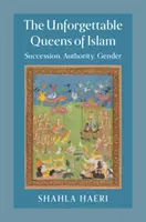 Az iszlám felejthetetlen királynői: Utódlás, hatalom, nemek - The Unforgettable Queens of Islam: Succession, Authority, Gender