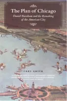 Chicago terve: Daniel Burnham és az amerikai város átalakítása - The Plan of Chicago: Daniel Burnham and the Remaking of the American City