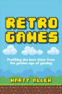 Retro játékok: A játékok aranykorának legjobb címeinek bemutatása - Retro Games: Profiling the Best Titles from the Golden Age of Gaming