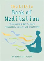 A meditáció kis könyve: Napi 10 perc a nagyobb relaxációhoz, energiához és kreativitáshoz - The Little Book of Meditation: 10 Minutes a Day to More Relaxation, Energy and Creativity