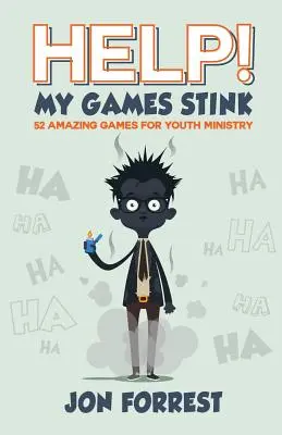 Help! Az én játékaim bűzlenek: 52 csodálatos játék az ifjúsági szolgálat számára - Help! My Games Stink: 52 Amazing Games for Youth Ministry